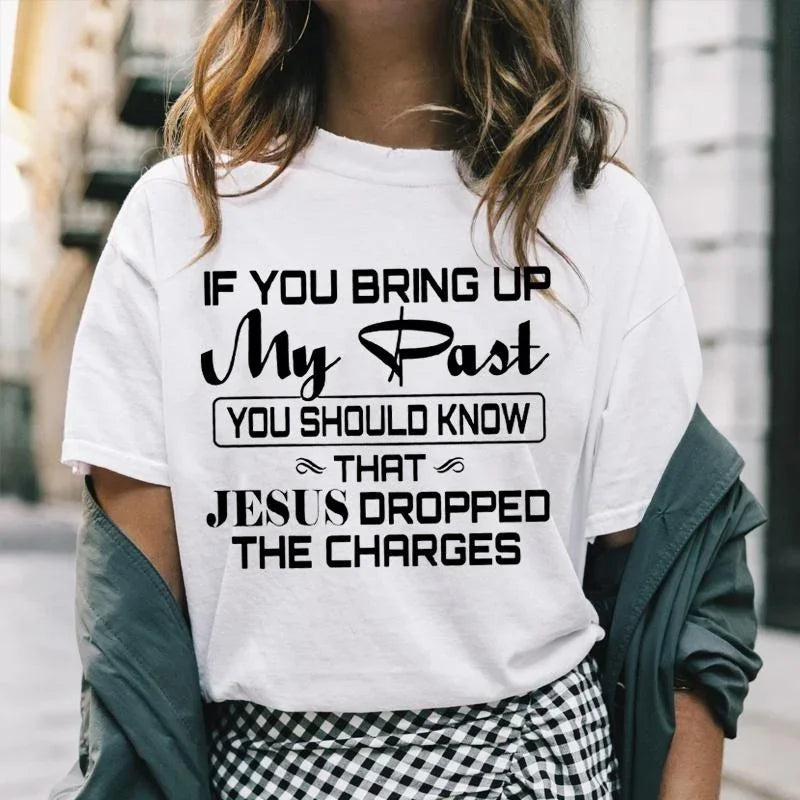 If You Bring Up My Past You Should Know That Jesus Dropped the Charges Christian Gold T Shirt Men And Women XxS-4Xl Casual Tops