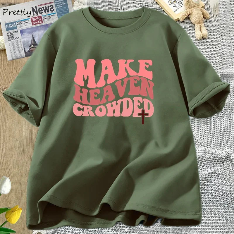 Make Heaven Crowded Tshirt Christian Jesus Tee Cotton Short Sleeve Faith T Shirt Bible Verse Religious Tee Shirt Female Clothes