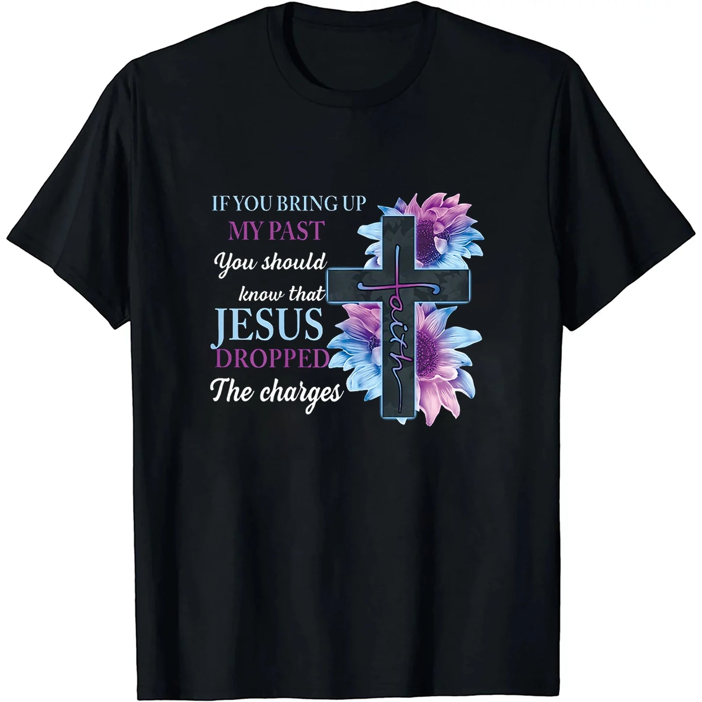 If You Bring Up My Past You Should Know That Jesus Dropped Crew Neck Casual T Shirts For Women